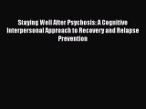 [Read book] Staying Well After Psychosis: A Cognitive Interpersonal Approach to Recovery and