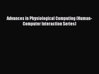 Read Advances in Physiological Computing (Human-Computer Interaction Series) Ebook Free