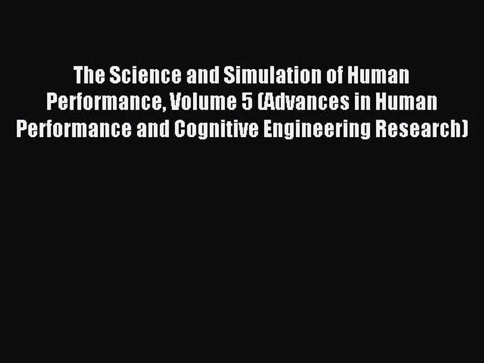 Read The Science and Simulation of Human Performance Volume 5 (Advances in Human Performance
