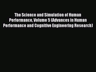 Read The Science and Simulation of Human Performance Volume 5 (Advances in Human Performance