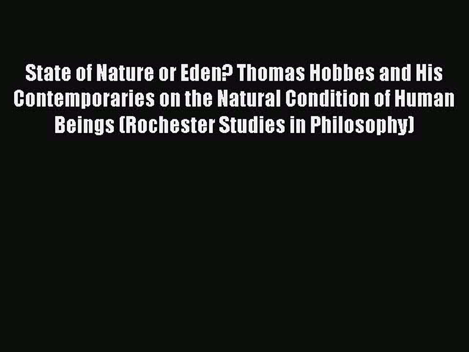 Read State of Nature or Eden? Thomas Hobbes and His Contemporaries on the Natural Condition