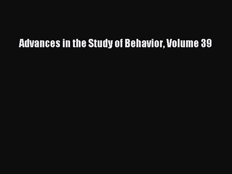 Read Advances in the Study of Behavior Volume 39 Ebook Free