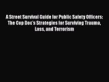[Read book] A Street Survival Guide for Public Safety Officers: The Cop Doc's Strategies for