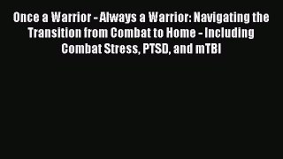 [Read book] Once a Warrior - Always a Warrior: Navigating the Transition from Combat to Home
