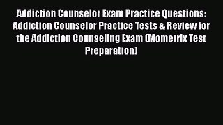PDF Addiction Counselor Exam Practice Questions: Addiction Counselor Practice Tests & Review