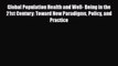 Global Population Health and Well- Being in the 21st Century: Toward New Paradigms Policy and