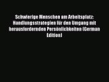 [Read book] Schwierige Menschen am Arbeitsplatz: Handlungsstrategien für den Umgang mit herausfordernden