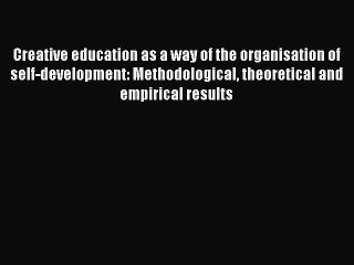 Read Creative education as a way of the organisation of self-development: Methodological theoretical