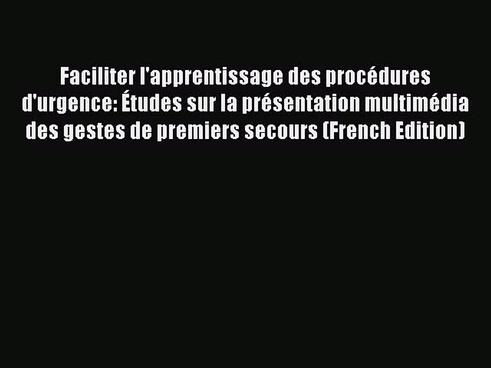 Read Faciliter l'apprentissage des procédures d'urgence: Études sur la présentation multimédia
