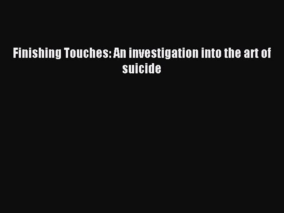 Download Finishing Touches: An investigation into the art of suicide Ebook Online