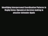 Read Identifying Interpersonal Coordination Patterns in Rugby Union: Dynamical decision making