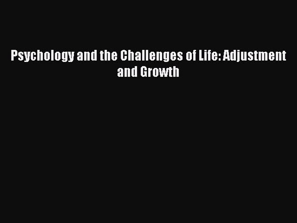 Download Psychology and the Challenges of Life: Adjustment and Growth PDF Online