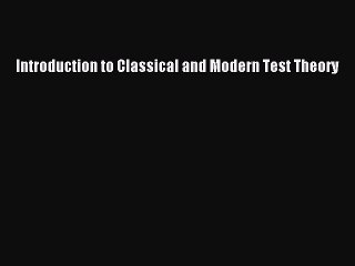 Read Introduction to Classical and Modern Test Theory Ebook Free