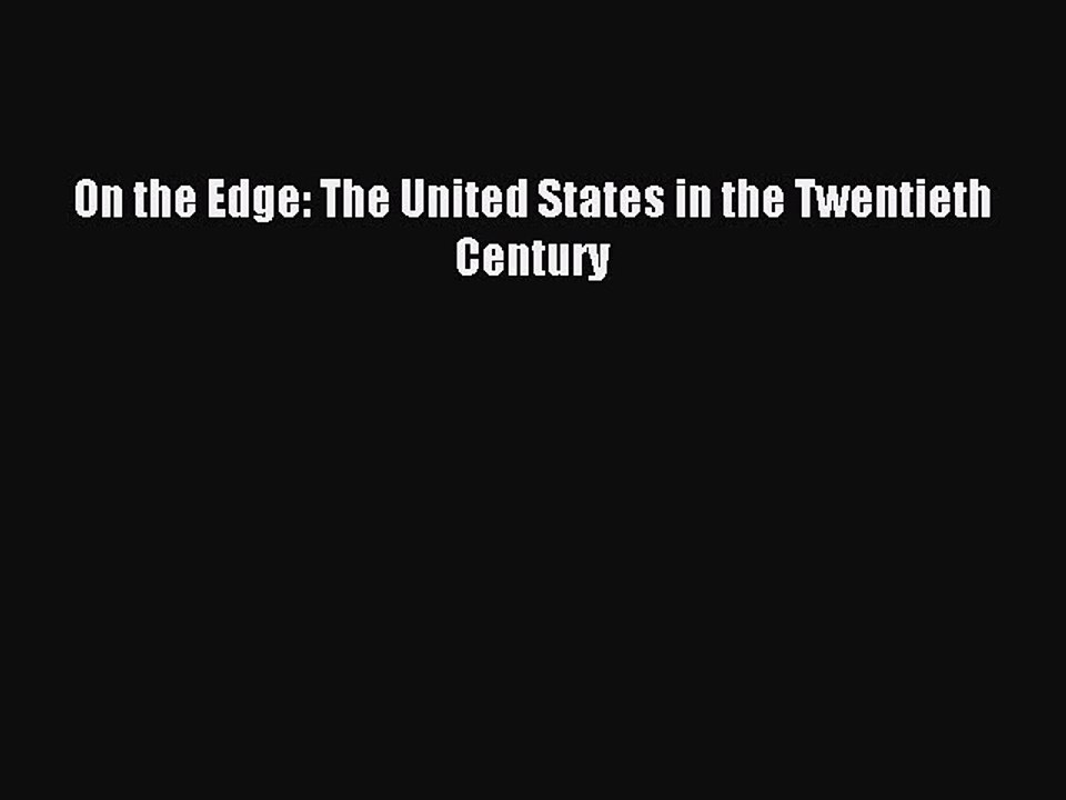 Read On the Edge: The United States in the Twentieth Century Ebook Free