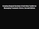 [Read book] Growing Beyond Survival: A Self-Help Toolkit for Managing Traumatic Stress Second