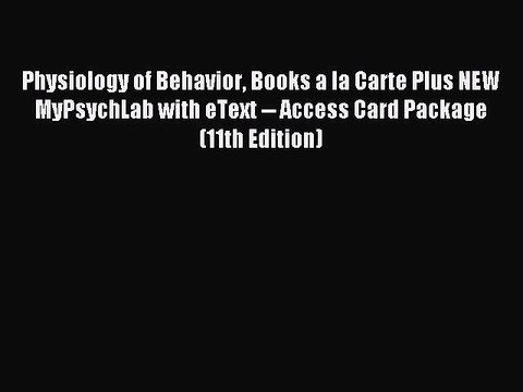 Read Physiology of Behavior Books a la Carte Plus NEW MyPsychLab with eText Access Card