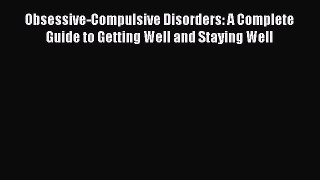 [Read book] Obsessive-Compulsive Disorders: A Complete Guide to Getting Well and Staying Well