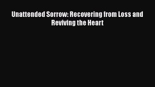 [Read book] Unattended Sorrow: Recovering from Loss and Reviving the Heart [Download] Online