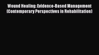 [PDF] Wound Healing: Evidence-Based Management (Contemporary Perspectives in Rehabilitation)
