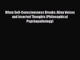 [Read book] When Self-Consciousness Breaks: Alien Voices and Inserted Thoughts (Philosophical