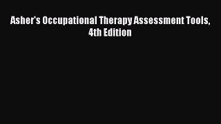 [PDF] Asher's Occupational Therapy Assessment Tools 4th Edition [Download] Full Ebook