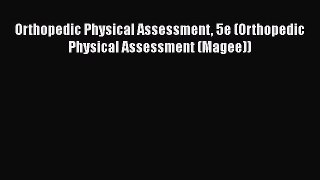 [PDF] Orthopedic Physical Assessment 5e (Orthopedic Physical Assessment (Magee)) [Read] Online
