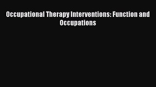 [PDF] Occupational Therapy Interventions: Function and Occupations [Download] Full Ebook