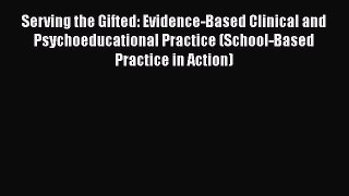 [Read book] Serving the Gifted: Evidence-Based Clinical and Psychoeducational Practice (School-Based