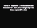 Theory for Indigenous Australian Health and Human Service Work: Connecting Indigenous Knowledge