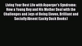 [Read book] Living Your Best Life with Asperger's Syndrome: How a Young Boy and His Mother