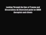 [Read book] Looking Through the Eyes of Trauma and Dissociation: An illustrated guide for EMDR