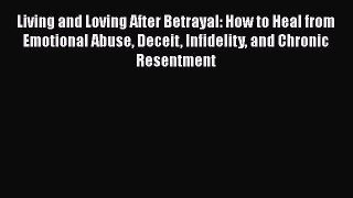 [Read book] Living and Loving After Betrayal: How to Heal from Emotional Abuse Deceit Infidelity