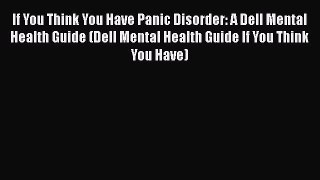 [Read book] If You Think You Have Panic Disorder: A Dell Mental Health Guide (Dell Mental Health