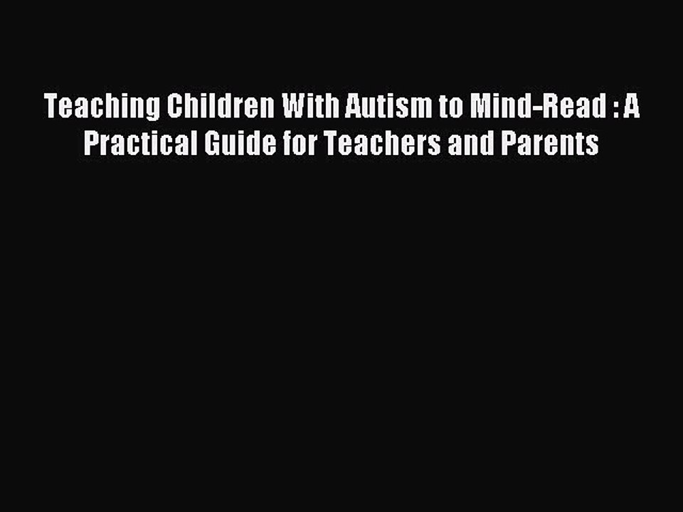 Read Teaching Children With Autism to Mind-Read : A Practical Guide for Teachers and Parents