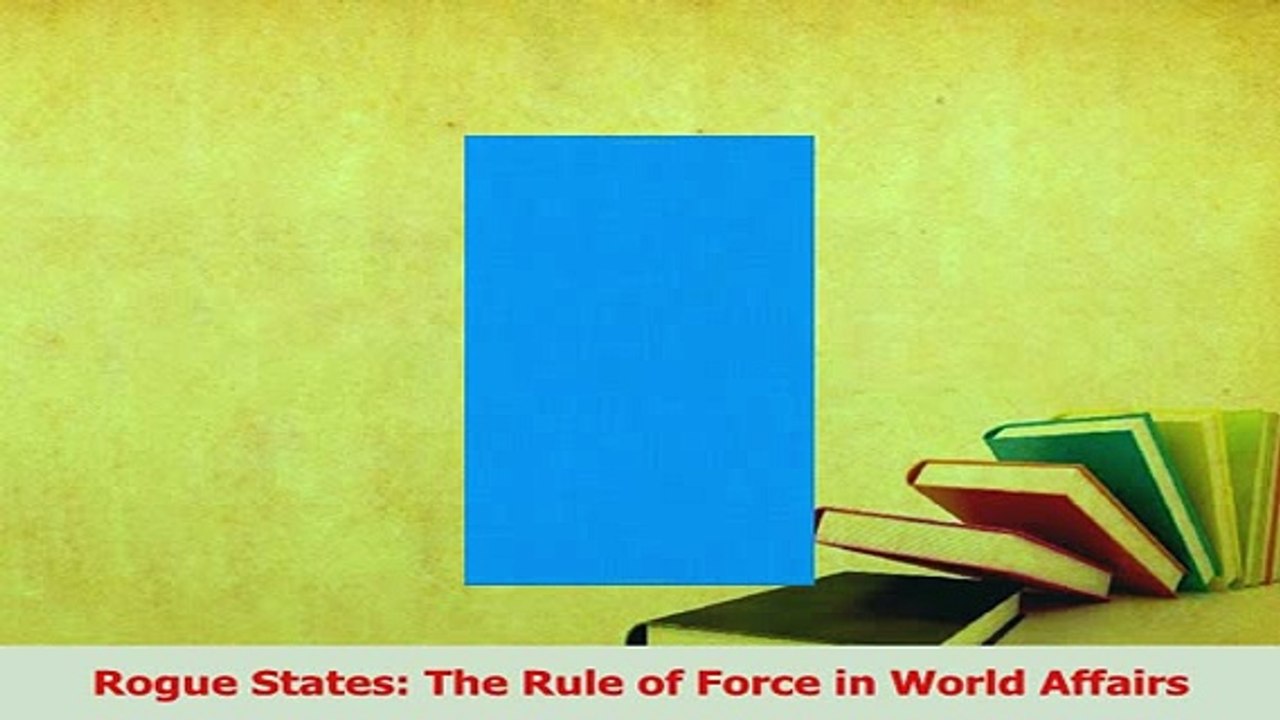 Read  Rogue States The Rule of Force in World Affairs Ebook Free