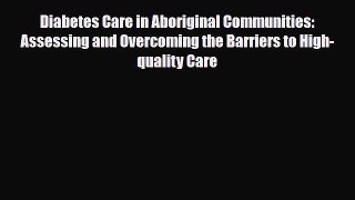 Diabetes Care in Aboriginal Communities: Assessing and Overcoming the Barriers to High-quality