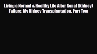 Living a Normal & Healthy Life After Renal (Kidney) Failure: My Kidney Transplantation Part