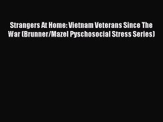 [Read book] Strangers At Home: Vietnam Veterans Since The War (Brunner/Mazel Pyschosocial Stress