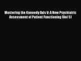 Download Mastering the Kennedy Axis V: A New Psychiatric Assessment of Patient Functioning