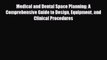 Medical and Dental Space Planning: A Comprehensive Guide to Design Equipment and Clinical Procedures