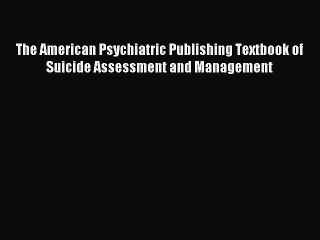 Read The American Psychiatric Publishing Textbook of Suicide Assessment and Management Ebook