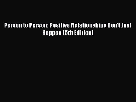 Download Person to Person: Positive Relationships Don't Just Happen (5th Edition) PDF Online
