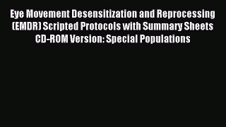 Read Eye Movement Desensitization and Reprocessing (EMDR) Scripted Protocols with Summary Sheets