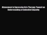 [Read book] Attunement in Expressive Arts Therapy: Toward an Understanding of Embodied Empathy