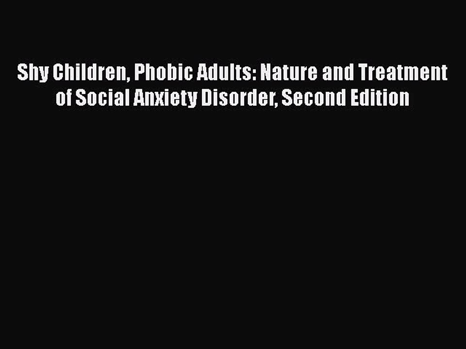 [Read book] Shy Children Phobic Adults: Nature and Treatment of Social Anxiety Disorder Second