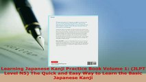 PDF  Learning Japanese Kanji Practice Book Volume 1 JLPT Level N5 The Quick and Easy Way to Read Full Ebook