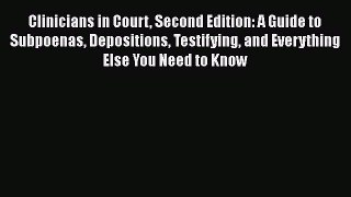 [Read book] Clinicians in Court Second Edition: A Guide to Subpoenas Depositions Testifying