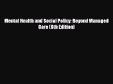 Mental Health and Social Policy: Beyond Managed Care (6th Edition) [PDF] Full Ebook