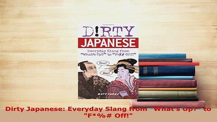 PDF  Dirty Japanese Everyday Slang from Whats Up to F Off Download Full Ebook