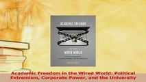 Read  Academic Freedom in the Wired World Political Extremism Corporate Power and the Ebook Free